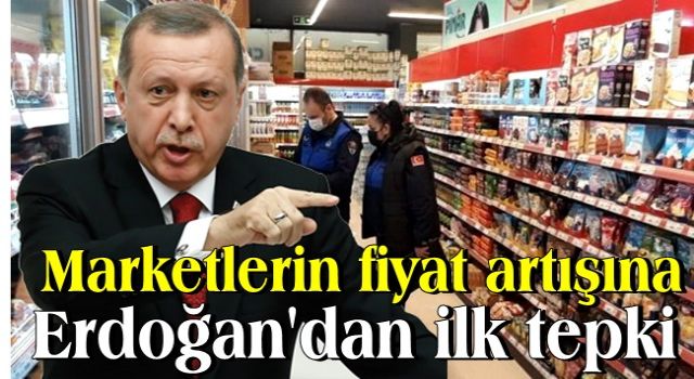 KDV indirimi sonrası marketlerin fiyat artışına Erdoğan'dan ilk tepki