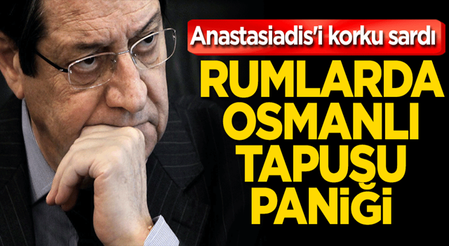 Rumlarda Osmanlı tapusu paniği! Anastasiadis'i korku sardı