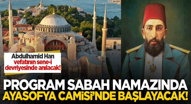 Sultan 2. Abdulhamid Han vefatının sene-i devriyesinde anılacak! Program sabah namazında Ayasofya'da başlayacak