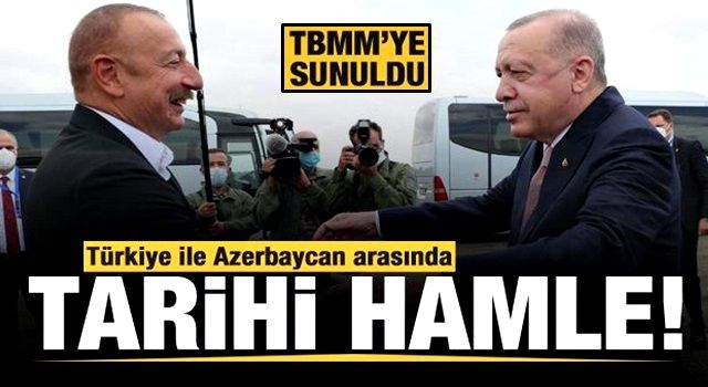 Türkiye ile Azerbaycan arasında tarihi hamle! TBMM'ye sunuldu