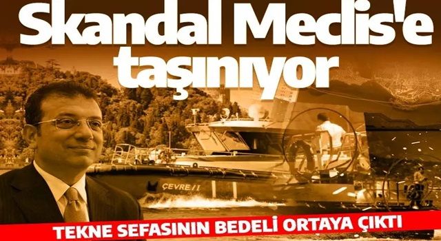 AK Parti skandalı Meclis'e taşıyor! İmamoğlu'nun tekne sefasının bedeli ortaya çıktı