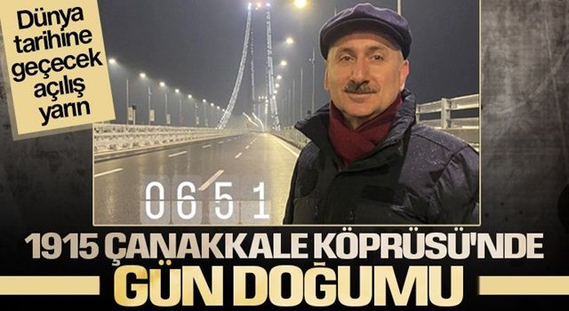 Bakan Karaismailoğlu gün doğumunu 1915 Çanakkale Köprüsü’nde izledi