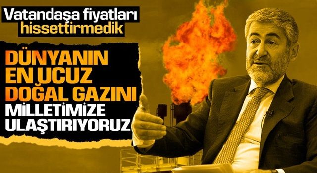 Bakan Nebati: Dünyadaki en ucuz doğal gazı evlere ulaştırıyoruz