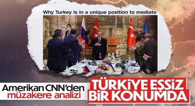 CNN: Türkiye, arabuluculuk için eşsiz bir konumda