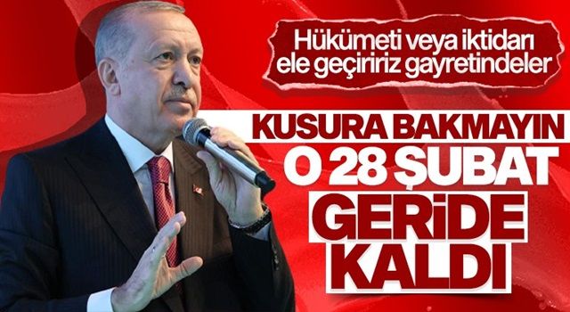 Cumhurbaşkanı Erdoğan: Ülkemizde yeniden böyle bir 28 şubat inşa ettirmeyiz