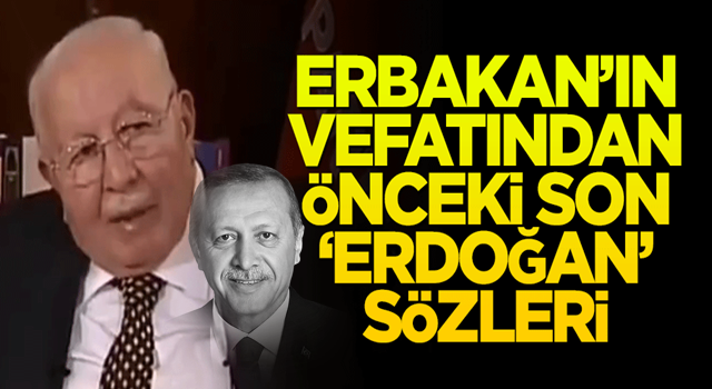 Erbakan'ın vefatından önceki son 'Erdoğan' sözleri