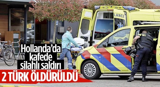 Hollanda'da silahlı saldırı: 2 Türk vatandaşı öldürüldü