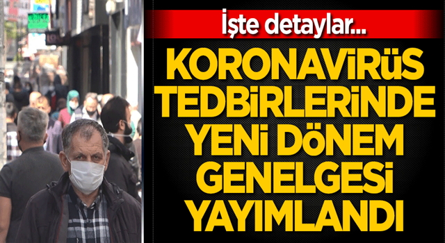 Koronavirüs tedbirlerinde yeni dönem genelgesi yayımlandı