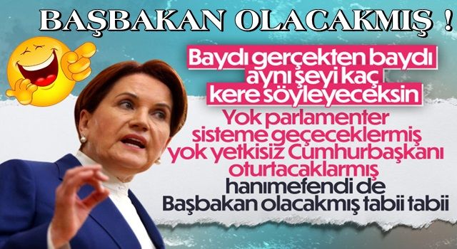 Meral Akşener 'başbakanlık' söylemini yineledi