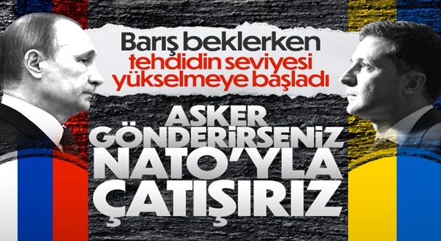 Rusya: Ukrayna'ya asker göndermek, NATO ile çatışmaya yol açar