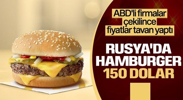 Rusya’da hamburger karaborsaya düştü! Dudak uçuklatan fiyatlar...