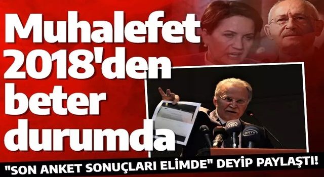 "Son anket sonuçları elimde" deyip paylaştı! Muhalefet 2018'den beter durumda