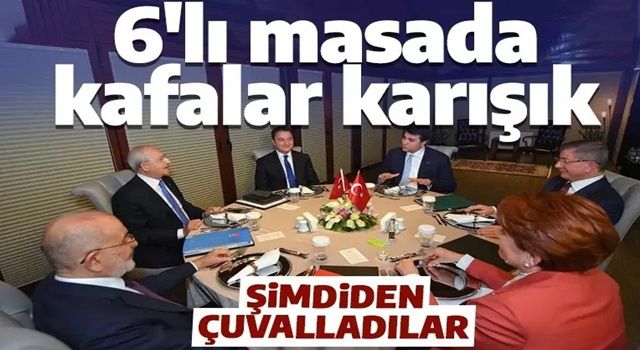 6'lı masada kafalar karışık! Şimdiden çuvalladılar