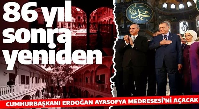 Ayasofya Medresesi 86 yıl sonra Cumhurbaşkanı Erdoğan tarafından açılacak