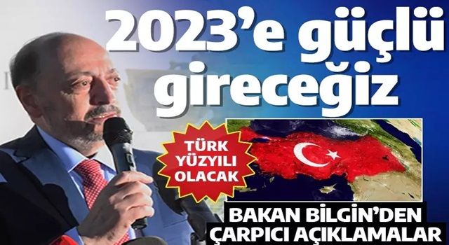 Bakan Bilgin: 21. yüzyılın Türk yüzyılı olmasını istiyoruz