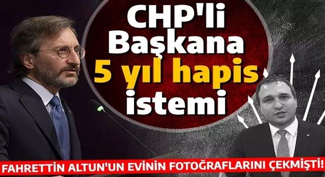 Canan Kaftancıoğlu'nun isteğiyle Fahrettin Altun'un evini görüntüleyen sanığın 5 yıl hapsi istendi