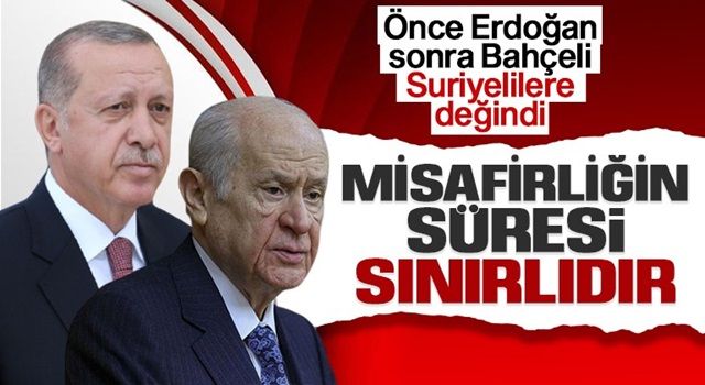 Cumhurbaşkanı Erdoğan ve Bahçeli’den Suriyeli çıkışı