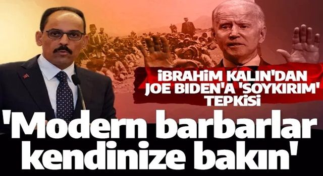 Cumhurbaşkanlığı Sözcüsü Kalın'dan Biden'a 'soykırım' tepkisi! 'Modern barbarlar aynada kendinize bakın'