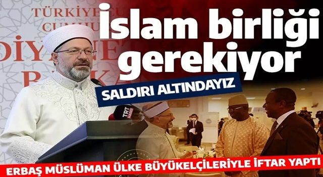 Diyanet İşleri Başkanı Ali Erbaş İslam İşbirliği Teşkilatı ile iftar yaptı: İlişkilerimizi en güçlü seviyeye taşımak zorundayız