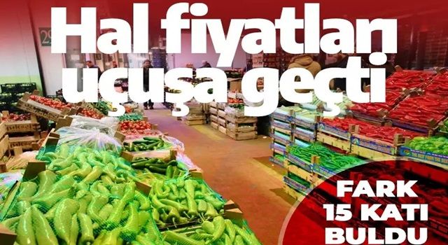 Hal fiyatları uçuşa geçti aradaki fark 15 katı buldu