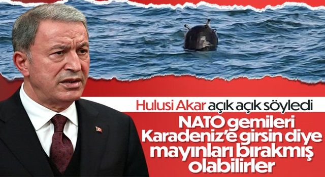 Hulusi Akar: Mayınlar kasıtlı bırakılmış olabilir