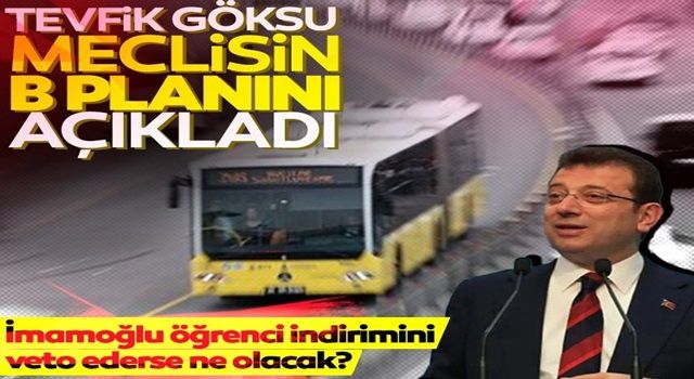 İmamoğlu öğrenci indirimini veto edeceğini açıklamıştı! Tevfik Göksu meclisin B planını açıkladı...