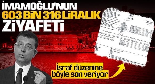 İmamoğlu’nun gösteriş bedelini İstanbullu ödüyor! İBB bütçesinden bir yemeğe 603 bin TL ödendi...