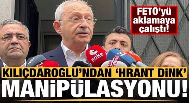 Kılıçdaroğlu'nun Hrant Dink manipülasyonu: FETÖ'yü aklamaya çalıştı