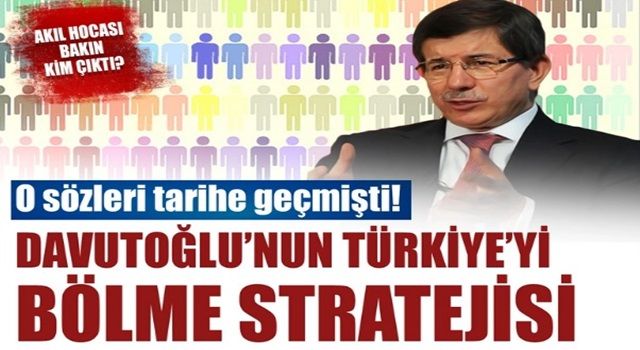 O sözleri tarihe geçti: İşte Davutoğlu'nun Türkiye'yi bölme stratejisi