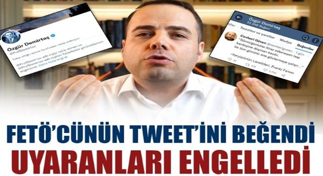 Özgür Demirtaş FETÖ'cünün paylaşımını beğendi, kendisini uyaranları engelledi