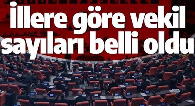 Resmi Gazetede yayımlandı! İllere göre milletvekilleri dağılımı belli oldu