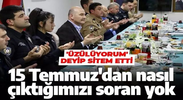 Süleyman Soylu: Kimse, 15 Temmuz'dan nasıl çıktığımızı sormuyor