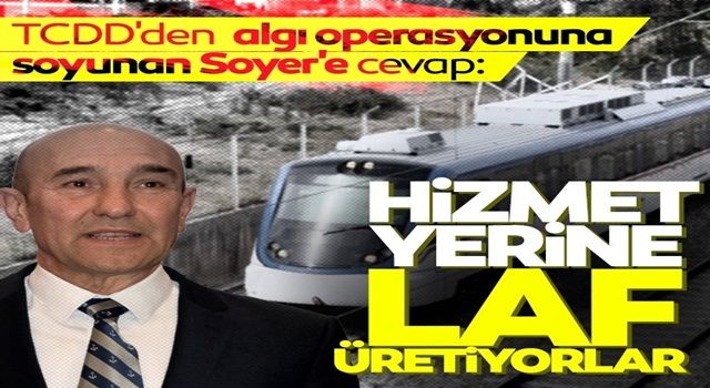 TCDD'den Tunç Soyer'e cevap: Gerçeği yansıtmamaktadır