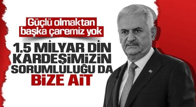 Binali Yıldırım: Bu topraklarda güçlü olmaktan başka çaremiz yok