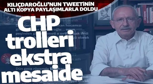 CHP trolleri ekstra mesaide: Kılıçdaroğlu’nun tweetinin altı kopya paylaşımla doldu