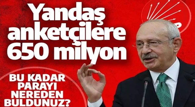 CHP'den anketçilere 650 milyon! Yandaşları bu paralarla fonlamışlar