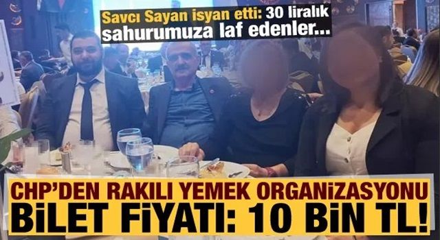 CHP'den rakılı yemek organizasyonu: Bilet Fiyatı 10 bin TL!