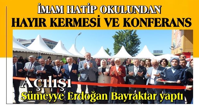 İMAM HATİP OKULUNDAN ANLAMLI HAYIR KERMESİ VE KONFERANS