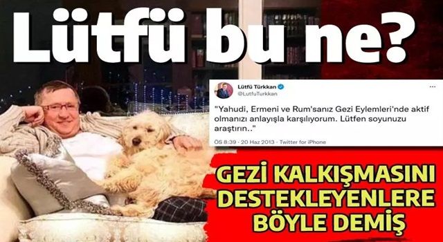 Lütfü Türkkan'dan Gezicilere: Ya Yahudi ya Ermeni ya da Rum'sunuz! DEMİŞ