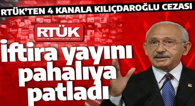 RTÜK'ten Kılıçdaroğlu'nun iftiralarını yayınlayan kanallara para cezası