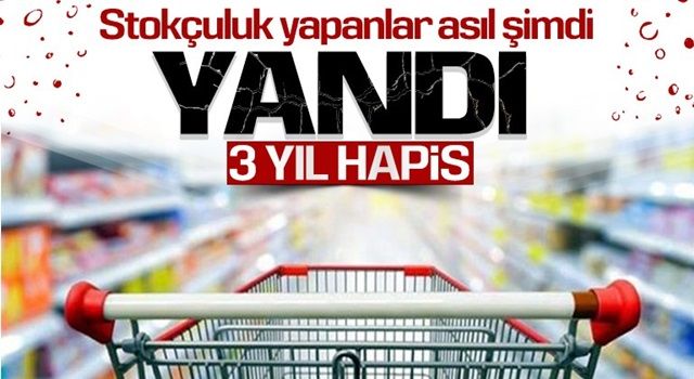 Stokçuluk yapana 3 yıla kadar hapis cezası