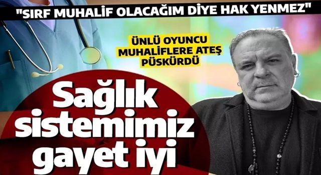 Ünlü oyuncu Türkiye'nin sağlık sistemini överken sözde sanatçılara ateş püskürdü