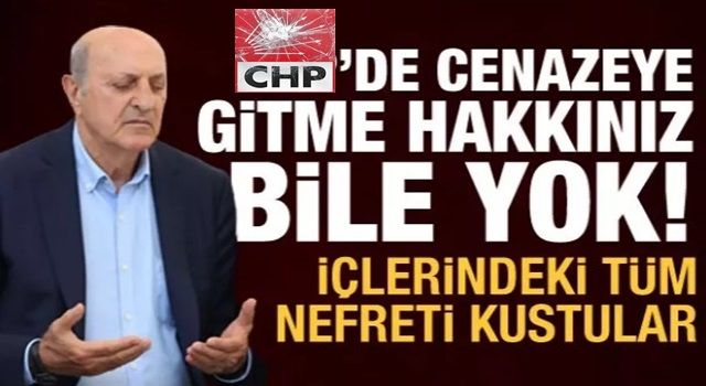 CHP'de cenazeye gitme hakkınız bile yok!