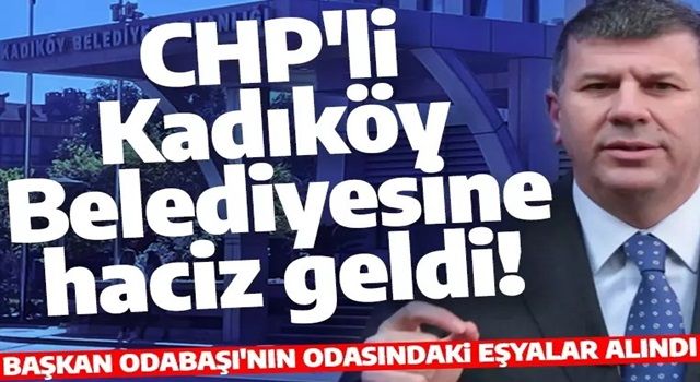 CHP'li Kadıköy Belediyesine haciz geldi! Başkan Odabaşı'nın odasındaki eşyalar alındı