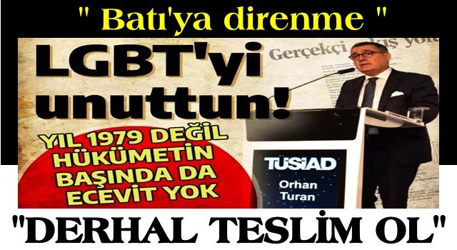 Darbeci TÜSİAD'dan Türkiye'ye çağrı: Batı'ya direnme, derhal teslim ol!