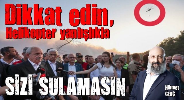 Dikkat edin, helikopter yanlışlıkla sizi sulamasın!