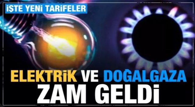 Elektrik ve doğalgaza zam! İşte yeni tarifeler