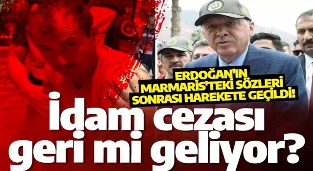 Erdoğan'ın Marmaris'teki sözleri sonrası harekete geçildi! İdam cezası geri mi geliyor?