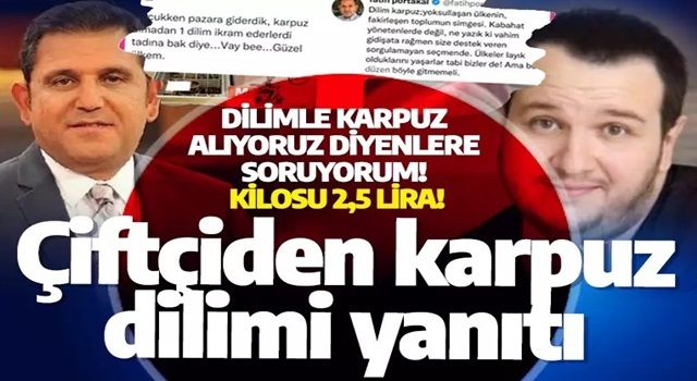 Fatih Portakal ve Şahan Gökbakar'a çiftçiden karpuz dilimi yanıtı: Karpuzun kilosu 2,5 lira! Dilimle karpuz alıyoruz diyenlere soruyorum