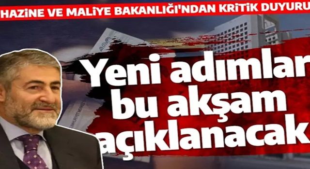 Hazine ve Maliye Bakanlığı açıkladı: Yeni adımlar bu akşam açıklanacak